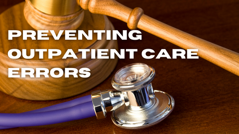 The Dangers of Outpatient Care Errors and What Can Be Done To Prevent Them